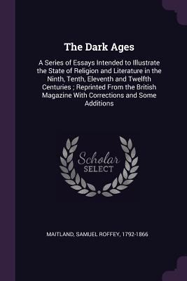 The Dark Ages: A Series of Essays Intended to I... 1377923444 Book Cover