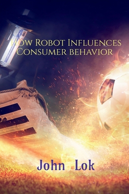 How Robot Influences Consumer behavior B09RPQSRG6 Book Cover