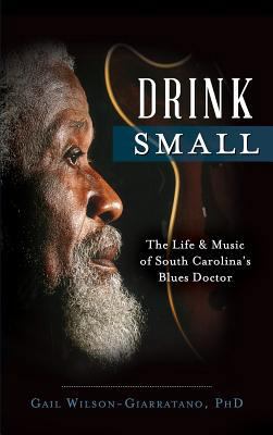 Drink Small: The Life & Music of South Carolina... 1540211983 Book Cover