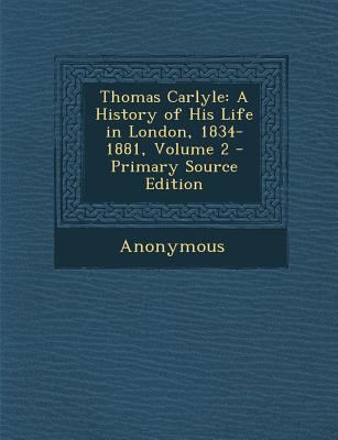 Thomas Carlyle: A History of His Life in London... 1287506801 Book Cover