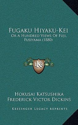 Fugaku Hiyaku-Kei: Or A Hundred Views Of Fuji, ... 1166630552 Book Cover