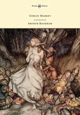 Goblin Market - Illustrated by Arthur Rackham 1447478215 Book Cover