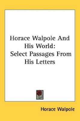 Horace Walpole And His World: Select Passages F... 1432610929 Book Cover