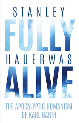 Fully Alive: The Apocalyptic Humanism of Karl B... 0813947030 Book Cover