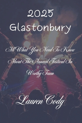 2025 Glastonbury: All What You Need To Know Abo... B0DNHLF1Y6 Book Cover