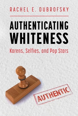 Authenticating Whiteness: Karens, Selfies, and ... 1496843320 Book Cover