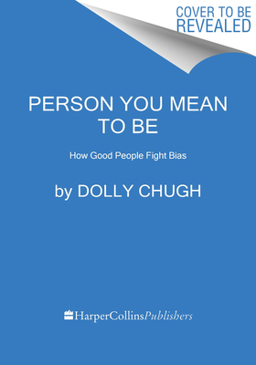 Person You Mean to Be: How Good People Fight Bias 0063076691 Book Cover