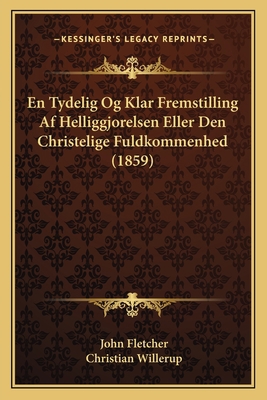 En Tydelig Og Klar Fremstilling Af Helliggjorel... [Danish] 1168055687 Book Cover