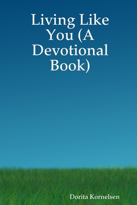 Living Like You (A Devotional Book) 0359494447 Book Cover