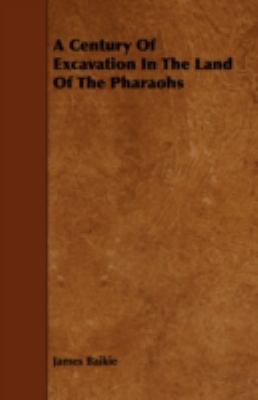 A Century of Excavation in the Land of the Phar... 1443771120 Book Cover