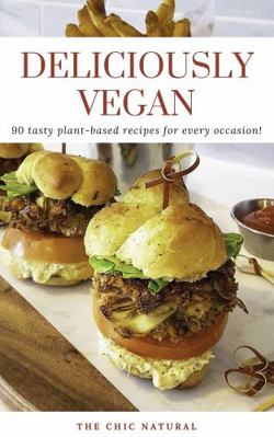 Hardcover Deliciously Vegan : 90 Tasty Plant-Based Recipes for Every Occasion! Book