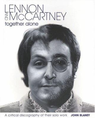 Lennon and McCartney, Together Alone: A Critica... 1906002029 Book Cover