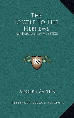 The Epistle To The Hebrews: An Exposition V1 (1... 1164425447 Book Cover