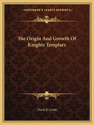 The Origin And Growth Of Knights Templars 1162831197 Book Cover
