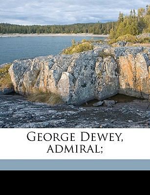 George Dewey, Admiral; 1175943142 Book Cover