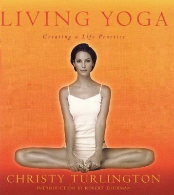 Living Yoga: Creating a Life Practice 0786886889 Book Cover