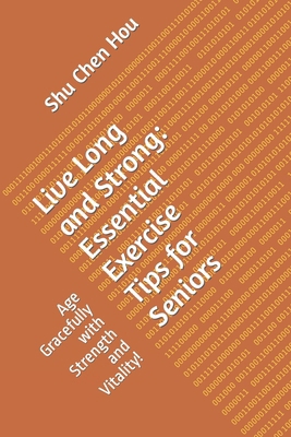 Live Long and Strong: Essential Exercise Tips f... B0CHL1FY5T Book Cover