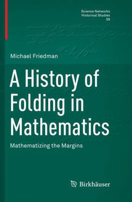 A History of Folding in Mathematics: Mathematiz... 3030102092 Book Cover