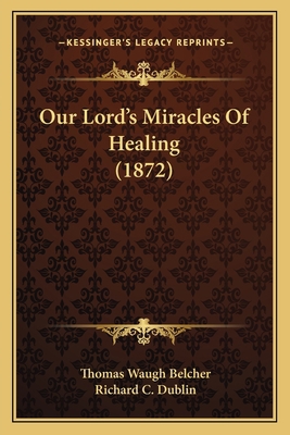 Our Lord's Miracles Of Healing (1872) 1166964825 Book Cover