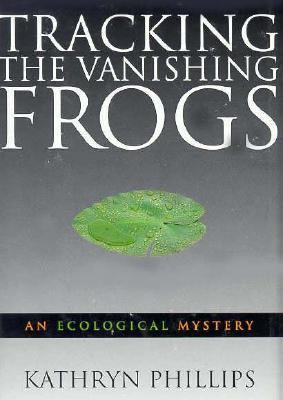 Tracking the Vanishing Frogs: An Ecological Mys... 0312109733 Book Cover