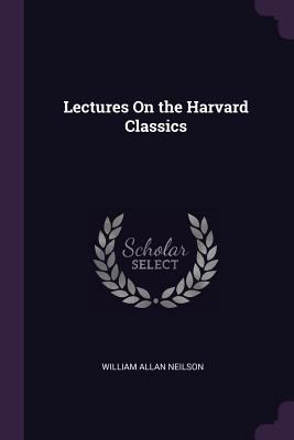 Lectures On the Harvard Classics 1377488020 Book Cover