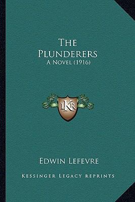 The Plunderers the Plunderers: A Novel (1916) a... 1163948225 Book Cover