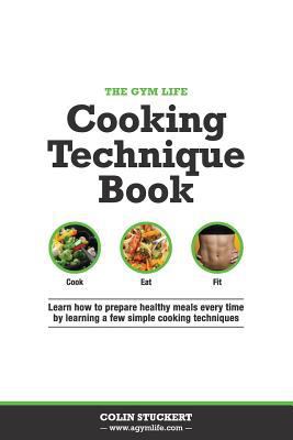 The Gym Life Book of Cooking Technique: Learn H... 150050632X Book Cover