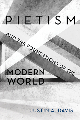 Pietism and the Foundations of the Modern World 1532667361 Book Cover