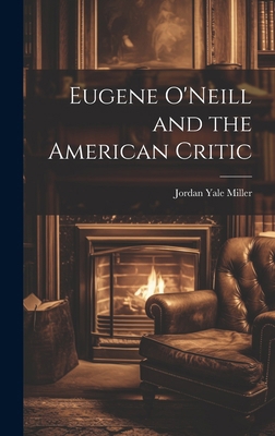 Eugene O'Neill and the American Critic 1022883194 Book Cover