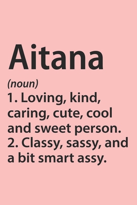 Aitana Definition Personalized Name Funny Notebook Gift , notebook for writing, Personalized Name Gift Idea Notebook: Lined Notebook / Journal Gift, ... Aitana, Gift Idea for Aitana, Cute, Funny, Gi