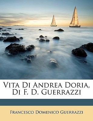 Vita Di Andrea Doria, Di F. D. Guerrazzi [Italian] 1148772820 Book Cover