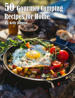 50 Gourmet Camping Recipes for Home B0D466YDY3 Book Cover