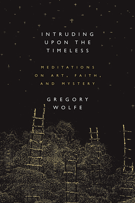 Intruding Upon the Timeless: Meditations of Art... 1941106064 Book Cover