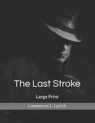 The Last Stroke: Large Print 1712619640 Book Cover