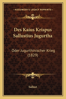 Des Kaius Krispus Sallustius Jugurtha: Oder Jug... [German] 1168423090 Book Cover