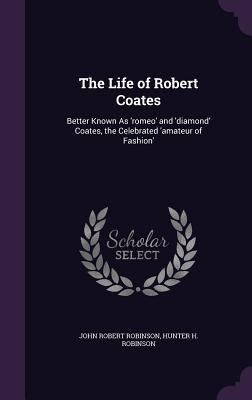 The Life of Robert Coates: Better Known As 'rom... 1359021892 Book Cover
