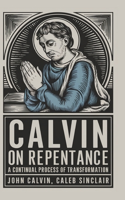Calvin on Repentance: A Continual Process of Tr... 9360519510 Book Cover