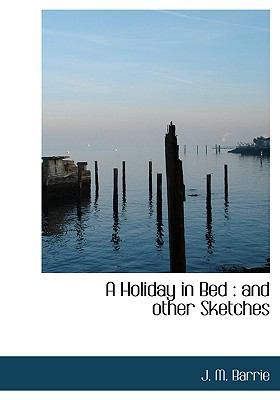 A Holiday in Bed: And Other Sketches 1117491439 Book Cover