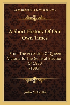 A Short History Of Our Own Times: From The Acce... 1164549251 Book Cover