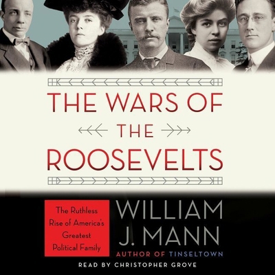 The Wars of the Roosevelts Lib/E: The Ruthless ... 1441729976 Book Cover