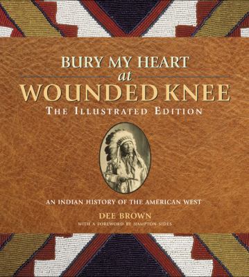 Bury My Heart at Wounded Knee: The Illustrated ... 1402793375 Book Cover