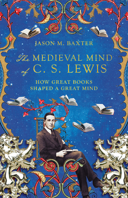 The Medieval Mind of C. S. Lewis: How Great Boo... 1514001640 Book Cover