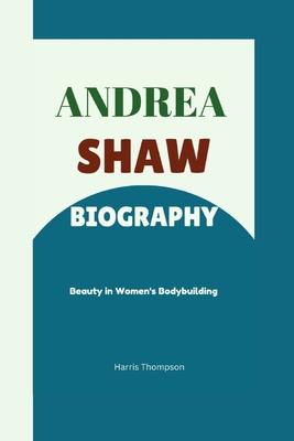 Andrea Shaw Biography: Beauty in Women's Bodybu...            Book Cover