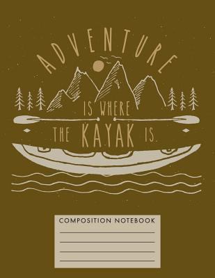 Adventure Is Where the Kayak Is 1724742450 Book Cover