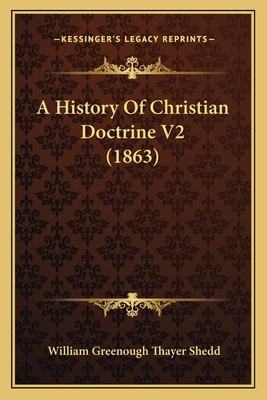 A History Of Christian Doctrine V2 (1863) 1164204149 Book Cover