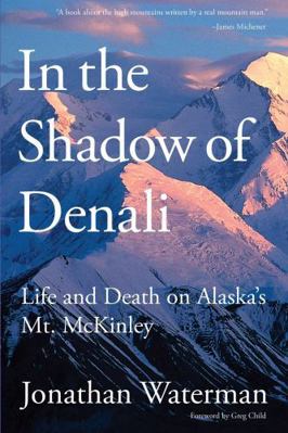 In the Shadow of Denali : Life and Death on Alaska's Mt. Mckinley