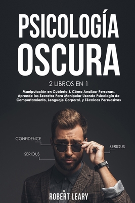 Psicología Oscura: 2 Libros en 1: Manipulación en Cubierto & Cómo Analizar Personas, Aprende los Secretos Para Manipular Usando Psicología de ... y Técnicas Persuasivas (Spanish Edition)