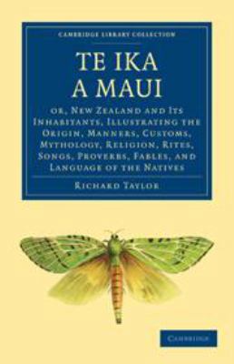 Te Ika a Maui: Or, New Zealand and Its Inhabita... 0511698461 Book Cover