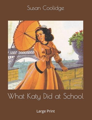 What Katy Did at School: Large Print 1695284488 Book Cover