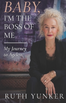 Baby, I'm the Boss of Me: My Journey to Ageless 1736882201 Book Cover